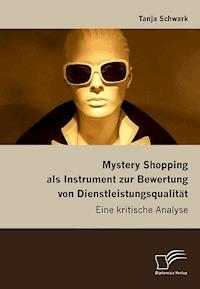 Mystery Shopping als Instrument zur Bewertung von Dienstleistungsqualität - Tanja Schwark - E-Book