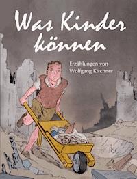 Was Kinder können - Wolfgang Kirchner - E-Book
