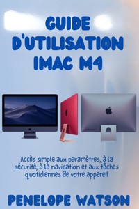 GUIDE D'UTILISATION iMAC M4 - Penelope Watson - E-Book