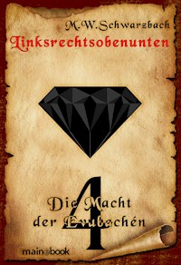 Linksrechtsobenunten - Band 4: Die Macht der Evubachén - M.W. Schwarzbach - kostenlos E-Book