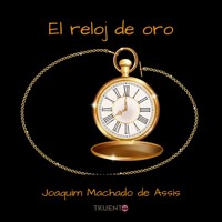 El reloj de oro - Joaquim Machado de Assis - Hörbuch