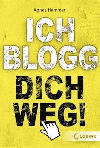 Ich blogg dich weg! - Agnes Hammer - E-Book