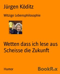 Wetten dass ich lese aus Scheisse die Zukunft - Jürgen Köditz - E-Book