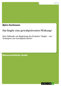 Hat Rugby eine gewaltpräventive Wirkung? - Björn Hochmann - E-Book