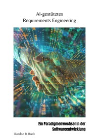 AI-gestütztes  Requirements Engineering - Gordon B. Bach - E-Book