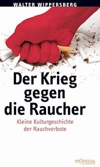 Der Krieg gegen die Raucher - Walter Wippersberg - E-Book