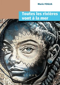 Toutes les rivières vont à la mer - Marie Foglia - E-Book