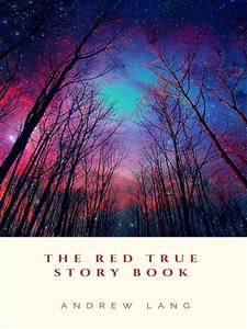 The Red True Story Book - Andrew Lang - E-Book