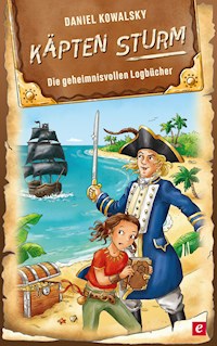 Käpten Sturm - Die geheimnisvollen Logbücher - Daniel Kowalsky - E-Book