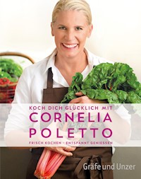 Koch dich glücklich mit Cornelia Poletto - Cornelia Poletto - E-Book