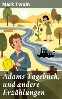 Adams Tagebuch, und andere Erzählungen - Mark Twain - E-Book