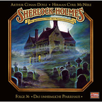 Sherlock Holmes - Die geheimen Fälle des Meisterdetektivs, Folge 36: Das unheimliche Pfarrhaus - Arthur Conan Doyle - Hörbuch