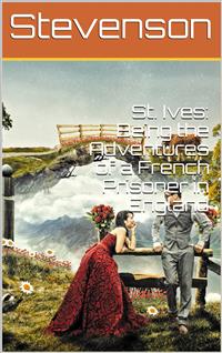 St. Ives: Being the Adventures of a French Prisoner in England - Robert Louis Stevenson - E-Book