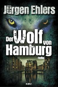 Der Wolf von Hamburg - Jurgen Ehlers - E-Book