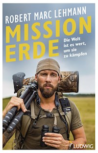 Mission Erde – Die Welt ist es wert, um sie zu kämpfen - Robert Marc Lehmann - E-Book