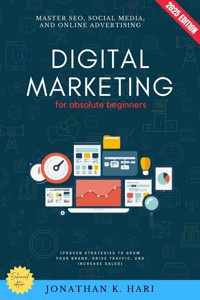 Digital Marketing for Absolute Beginners: - Jonathan K. Hari - E-Book
