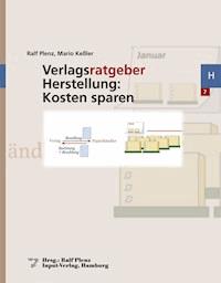 Verlagsratgeber Herstellung: Kosten sparen - Ralf Plenz - E-Book