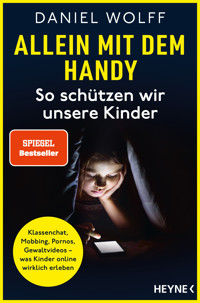Allein mit dem Handy: So schützen wir unsere Kinder - Daniel Wolff - E-Book