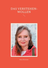 Das Verstehen-Wollen - Beate Reinecker - E-Book