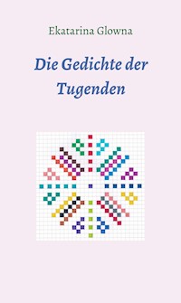 Die Gedichte der Tugenden - Ekatarina Glowna - E-Book