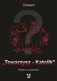 Towarzysz-Katolik. Polska w pytaniach - Docent - E-Book
