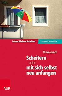 Scheitern – oder: mit sich selbst neu anfangen - Mirko Zwack - E-Book