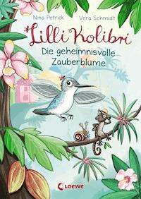 Lilli Kolibri (Band 1) - Die geheimnisvolle Zauberblume - Nina Petrick - E-Book