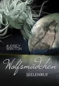 Wolfsmädchen - Seelenruf [Prolog] - Audrey Brixton - kostenlos E-Book