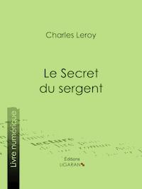 Le Secret du sergent - Charles Leroy - E-Book