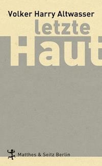 Letzte Haut - Volker Harry Altwasser - E-Book