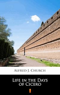 Life in the Days of Cicero - Alfred J. Church - E-Book