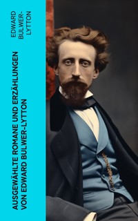 Ausgewählte Romane und Erzählungen von Edward Bulwer-Lytton - Edward Bulwer Lytton - E-Book