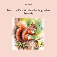 Nussi das Eichhörnchen benötigt seine Freunde - René Burkhard - E-Book