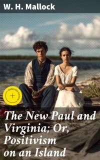 The New Paul and Virginia; Or, Positivism on an Island - W. H. Mallock - E-Book