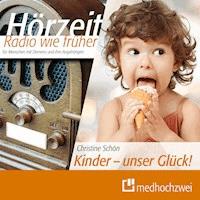 Kinder - unser Glück! - Christine Schön - Hörbuch