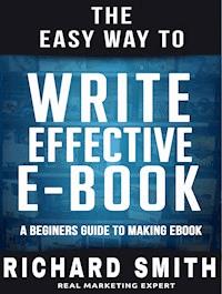 The Easy Way To Write Effective Ebook - Richard Smith - E-Book