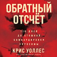 Обратный отсчет: 116 дней до атомной бомбардировки Хиросимы - Крис Уоллес - Hörbuch