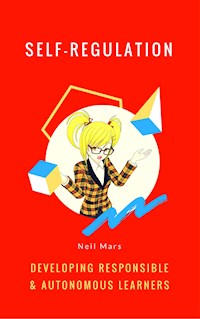 Self-Regulation: Developing Responsible and Autonomous Learners - Neil Mars - E-Book