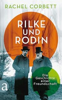Rilke und Rodin - Rachel Corbett - E-Book