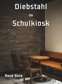 Diebstahl im Schulkiosk - René Bote - E-Book