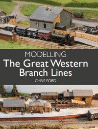 Modelling the Great Western Branch Lines - Chris Ford - E-Book