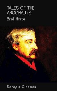 Tales of the Argonauts (Serapis Classics) - Bret Harte - E-Book