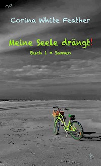 Meine Seele drängt! - Corina White Feather - E-Book