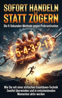 Sofort handeln statt zögern: Die 5-Sekunden-Methode gegen Prokrastination - Lina Krüger - E-Book