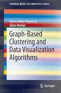 Graph-Based Clustering and Data Visualization Algorithms - Ágnes Vathy-Fogarassy - E-Book