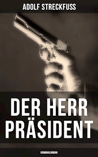 Der Herr Präsident (Kriminalroman) - Adolf Streckfuß - E-Book