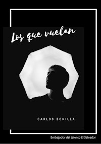 Los que vuelan - Carlos Bonilla - E-Book