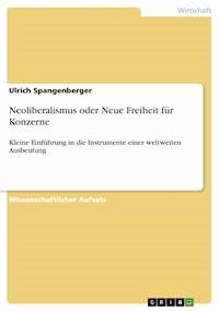 Neoliberalismus oder Neue Freiheit für Konzerne - Ulrich Spangenberger - E-Book