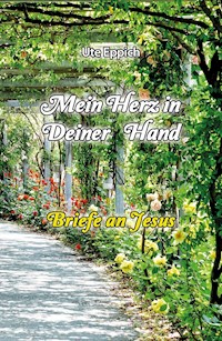 Mein Herz in Deiner Hand - Briefe an Jesus - Ute Eppich - E-Book