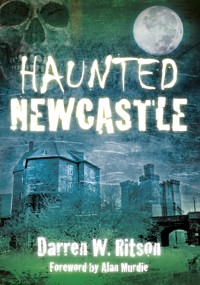Haunted Newcastle - Darren W. Ritson - E-Book